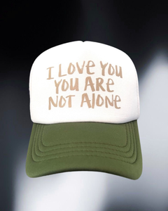 I Love You. You Are Not Alone. Trucker Hats